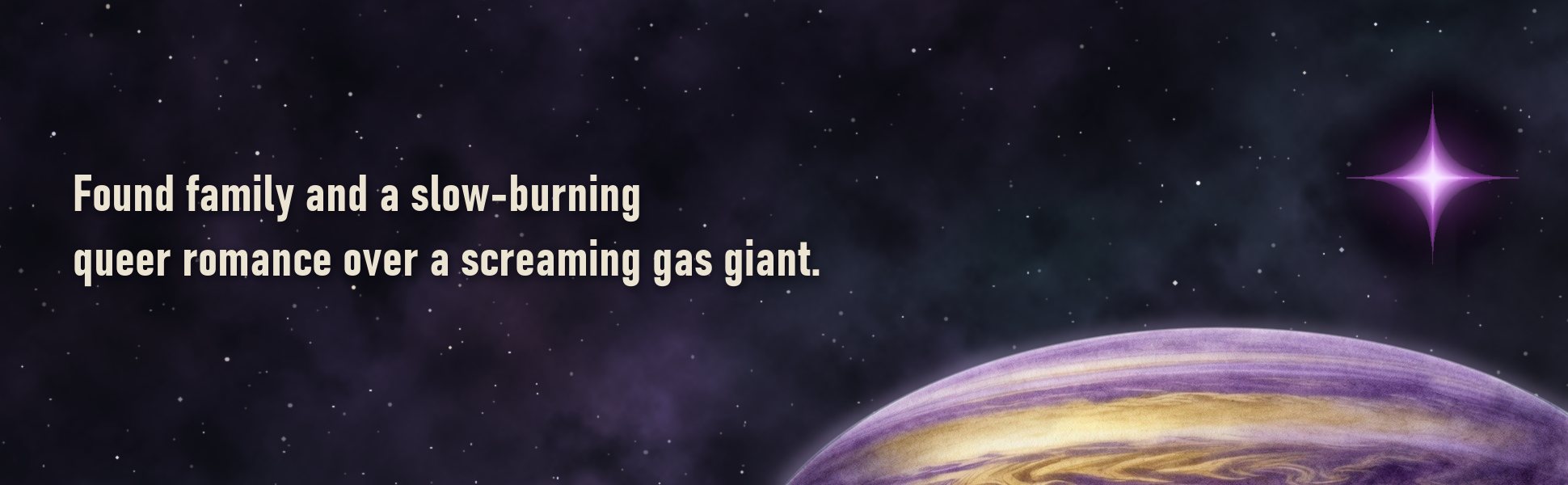Found family and a slow-burning queer romance over a screaming gas giant.